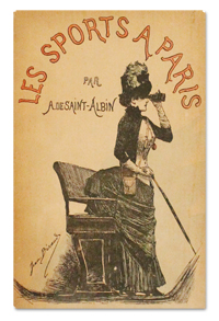 Albert de SAINT-ALBIN. Les Sports à Paris. Paris, Librairie Moderne, 1889. Edition originale, couverture illustrée (Jean Béraud) conservée saint-albin, sports à paris, paris, sport, librairie moderne, 1889, histoire, jean beraud, edition originale